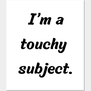 Funny gift idea | I’m a touchy subject Posters and Art
